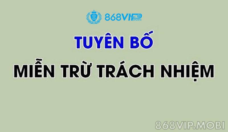 Miễn trách nhiệm đối với nhà cái 868VIP