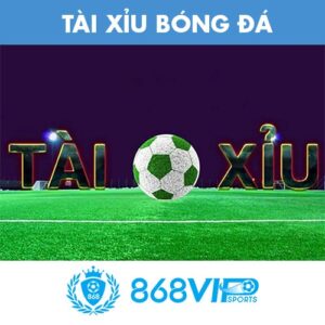 Tài xỉu bóng đá tại 868VIP