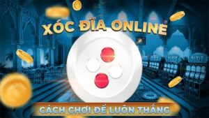 Tìm hiểu cách chơi xóc đĩa online cực chuẩn