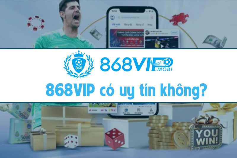 868VIP có uy tín không?